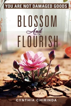 You are not Damaged Goods: Blossom and Flourish