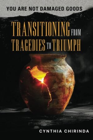 You are not Damaged Goods: Transitioning from Tragedies to Triumph
